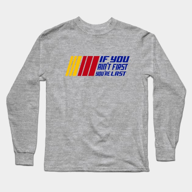 If You Ain't First, You're Last Long Sleeve T-Shirt by FanSwagUnltd